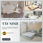 Top 10 mẫu giường ngủ giá rẻ bán chạy ở Tây Ninh