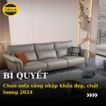 Mẹo chọn sofa văng nhập khẩu đẹp, chất lượng cho phòng khách năm 2024