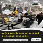 Khám phá top 5 cửa hàng bán sofa tại Phan Thiết chất lượng, uy tín