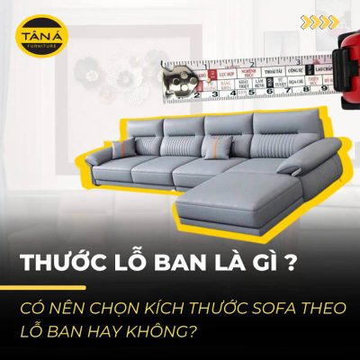 Có nên chọn kích thước sofa theo lỗ ban