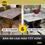 So sánh bàn ăn mặt đá tự nhiên và đá nhân tạo loại nào tốt hơn?