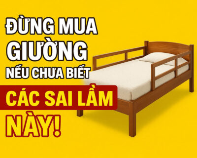 Đừng mua giường nếu chưa biết các sai lầm này!